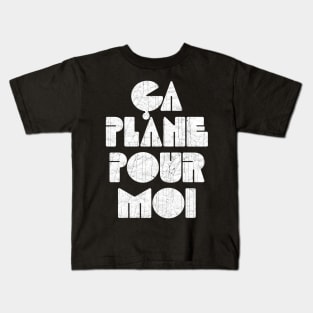 Ca Plane Pour Moi! Kids T-Shirt